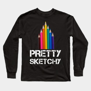 Pretty Sketchy Distressed Artist Long Sleeve T-Shirt